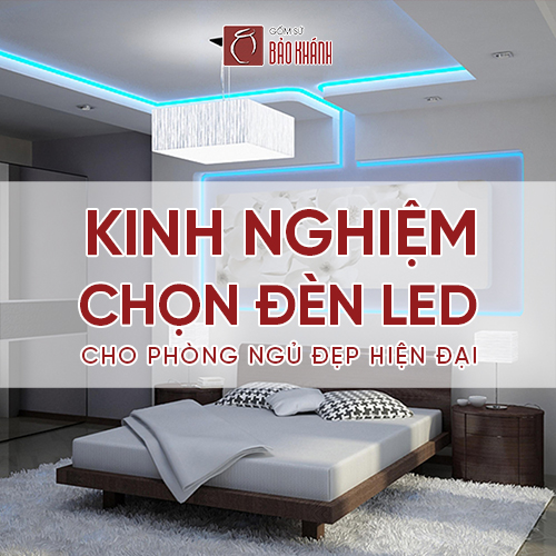 Kinh nghiệm chọn đèn LED cho phòng ngủ đẹp hiện đại