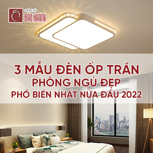 3 mẫu đèn ốp trần phòng ngủ đẹp phổ biến nhất nửa đầu 2022