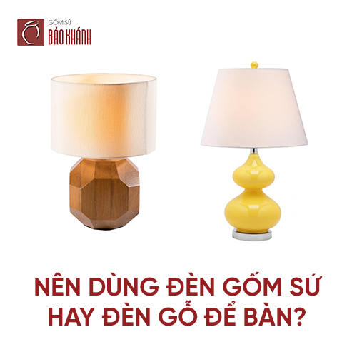 Nên dùng đèn sứ hay đèn ngủ gỗ để bàn?
