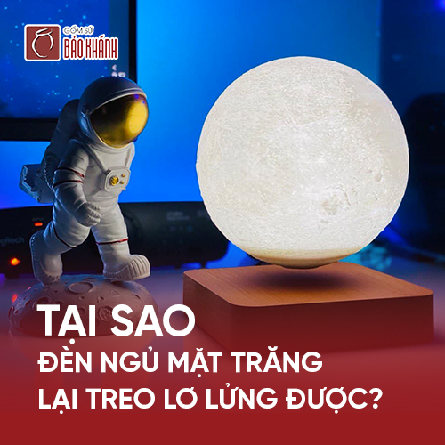 Tại sao đèn ngủ mặt trăng lại treo lơ lửng được?