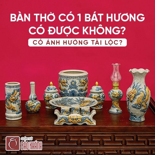 Bàn thờ có 1 bát hương có được không? Có ảnh hưởng tài lộc?