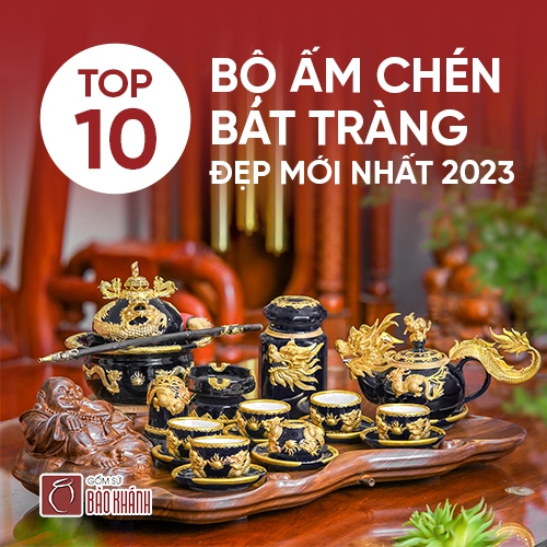 TOP 10 mẫu bộ ấm chén Bát Tràng đẹp mới nhất 2023