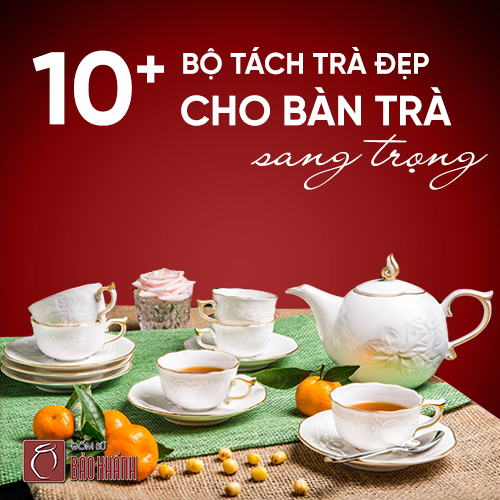 10 bộ tách trà đẹp cho bàn trà sang trọng