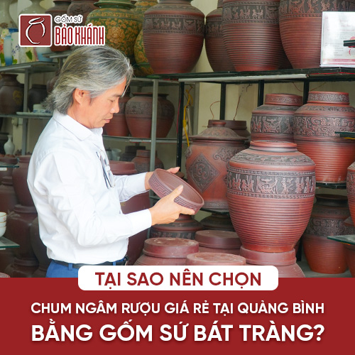 Tại sao nên chọn chum ngâm rượu giá rẻ tại Quảng Bình bằng gốm sứ Bát Tràng?