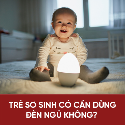 trẻ sơ sinh có cần dùng đèn ngủ không