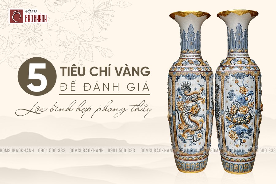 5 TIÊU CHÍ VÀNG ĐỂ ĐÁNH GIÁ LỘC BÌNH HỢP PHONG THỦY