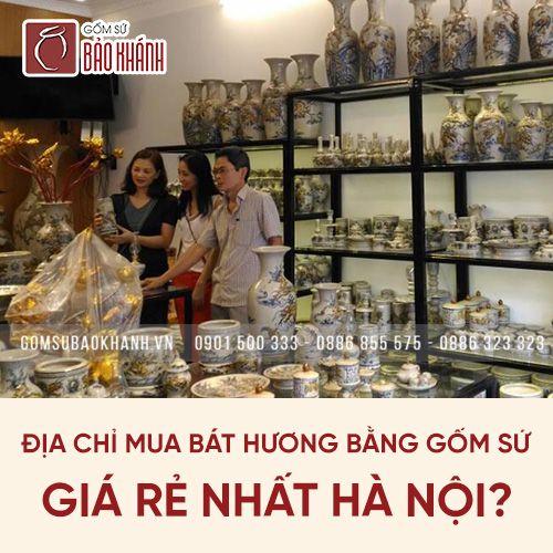 Địa chỉ mua bát hương bằng gốm sứ giá rẻ nhất Hà Nội?