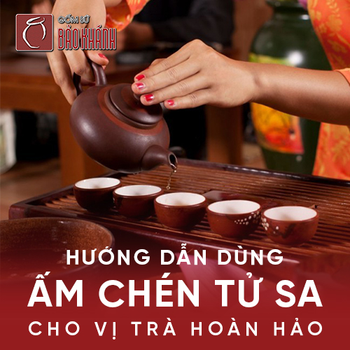 Hướng dẫn dùng ấm chén tử sa cho vị trà hoàn hảo