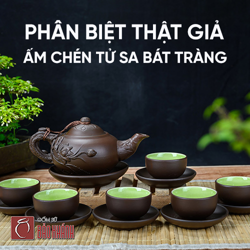 Phân biệt thật giả bộ ấm chén tử sa Bát Tràng - Cách chọn ấm chuẩn