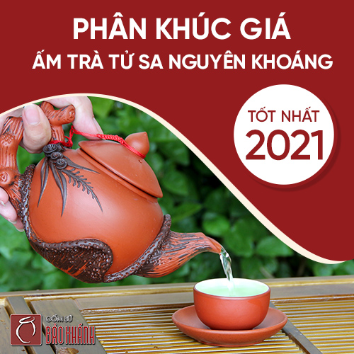 Phân khúc giá ấm trà tử sa nguyên khoáng tốt nhất 2021