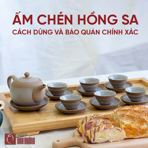 Ấm chén hồng sa là gì? Dùng và bảo quản ấm hồng sa đúng cách