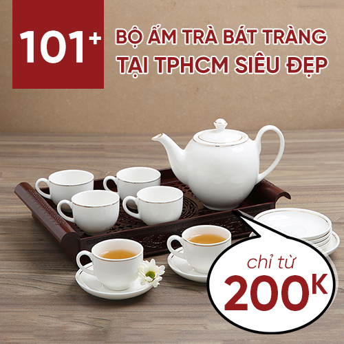 101+ bộ ấm trà Bát Tràng TPHCM siêu đẹp chỉ từ 200k