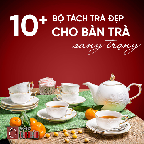 Muốn Bàn Trà Sang Trọng Đừng Quên 10+ Bộ Tách Trà Đẹp Này!