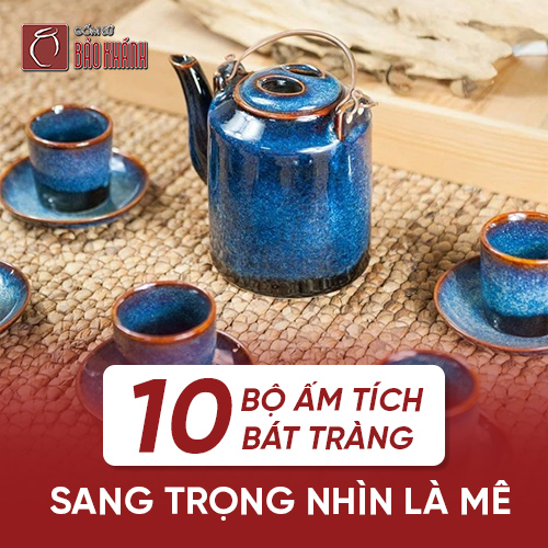 10 bộ ấm tích Bát Tràng sang trọng nhìn là mê