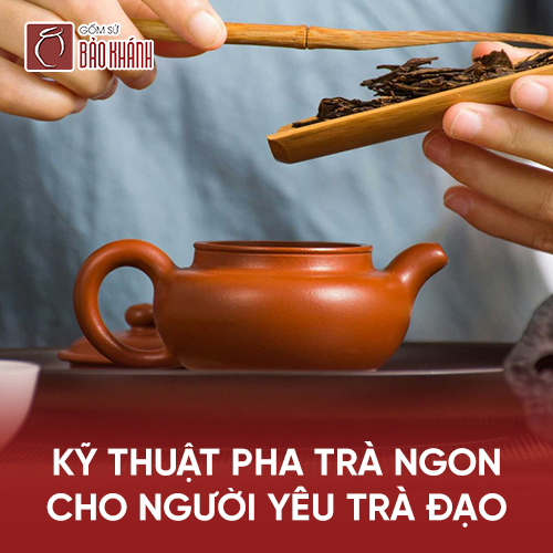 Kỹ thuật pha được một ấm trà ngon cho người yêu trà đạo