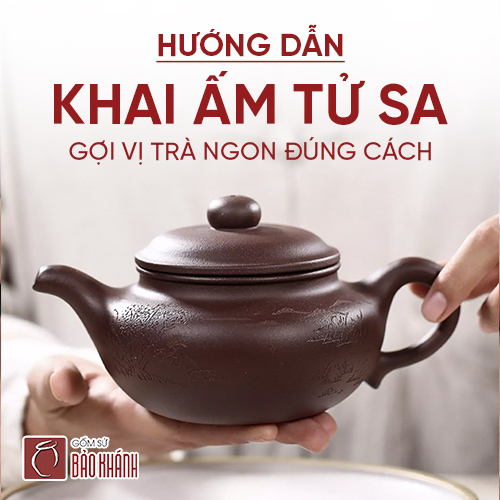 Hướng dẫn khai ấm chén tử sa gợi vị trà ngon đúng cách