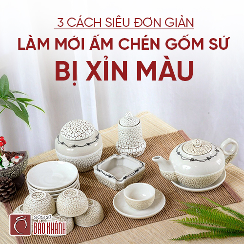 3 cách siêu đơn giản làm mới ấm chén gốm sứ bị xỉn màu