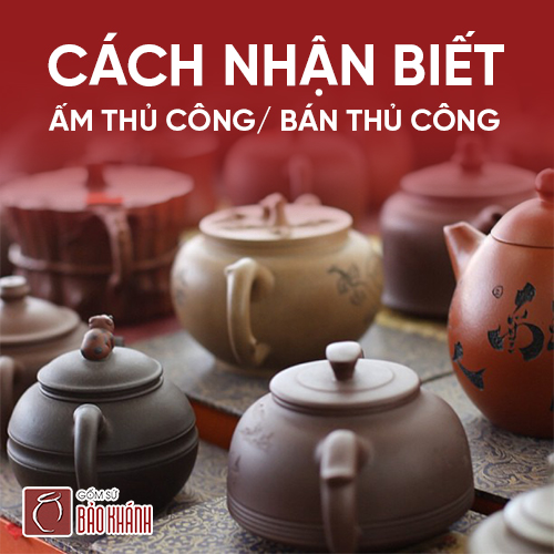Ấm tử sa giá rẻ - cách nhận biết ấm thủ công/ bán thủ công