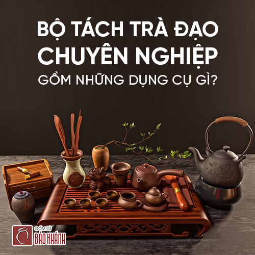 Bộ tách trà đạo chuyên nghiệp gồm những dụng cụ gì?