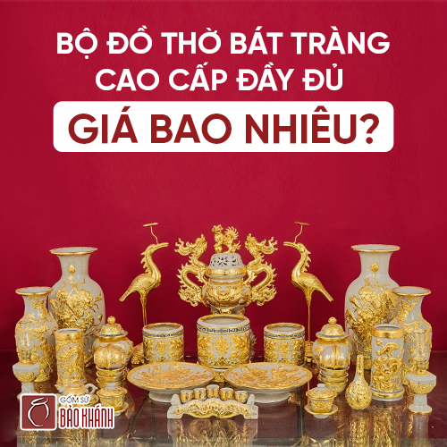Bộ đồ thờ Bát Tràng cao cấp đầy đủ giá bao nhiêu?
