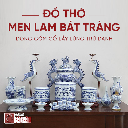 Đồ thờ men lam bát tràng - dòng gốm cổ lẫy lừng trứ danh