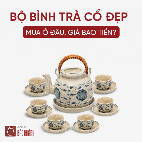 Bộ bình trà cổ đẹp mua ở đâu, giá bao tiền?