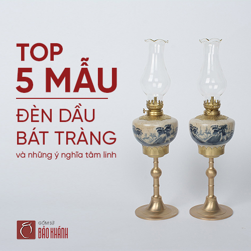Top 5 mẫu đèn dầu Bát Tràng và những ý nghĩa văn hóa tâm linh