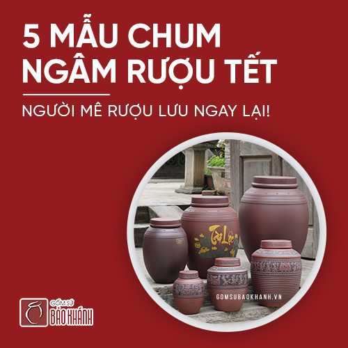 5 mẫu chum ngâm rượu tết người mê rượu lưu ngay lại!