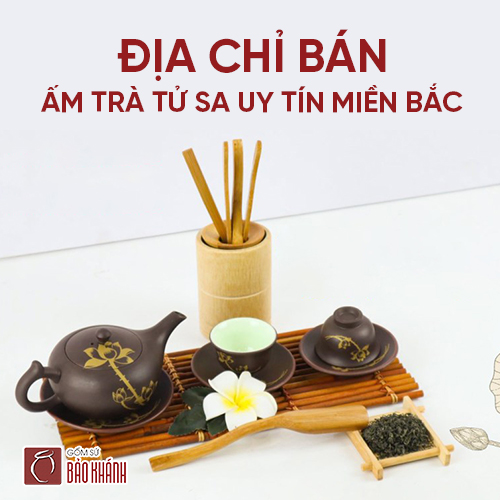 Địa chỉ bán ấm trà tử sa uy tín miền Bắc