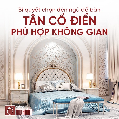 Bí quyết chọn đèn ngủ để bàn tân cổ điển phù hợp không gian