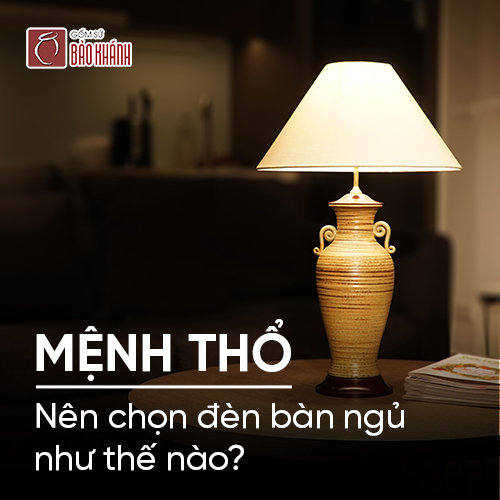 Mệnh Thổ nên chọn đèn bàn ngủ như thế nào?