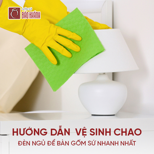 Hướng dẫn vệ sinh chao đèn ngủ để bàn gốm sứ nhanh nhất