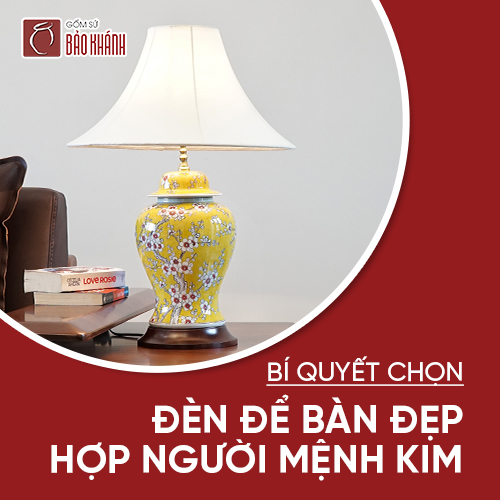 Bí quyết chọn đèn để bàn đẹp hợp người Mệnh Kim