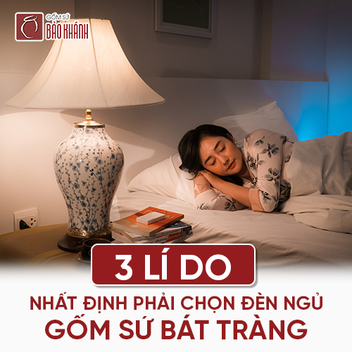 3 lý do bạn nhất định phải chọn đèn ngủ gốm sứ Bát Tràng?