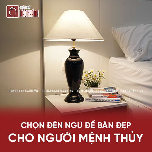 Chọn đèn ngủ để bàn đẹp cho người mệnh Thủy