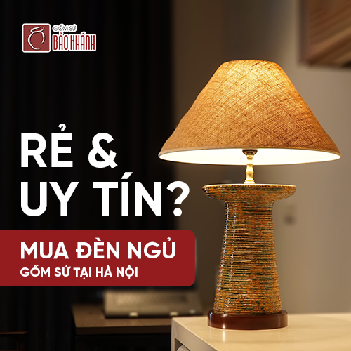 Mua đèn ngủ gốm sứ tại Hà Nội ở đâu rẻ và uy tín?